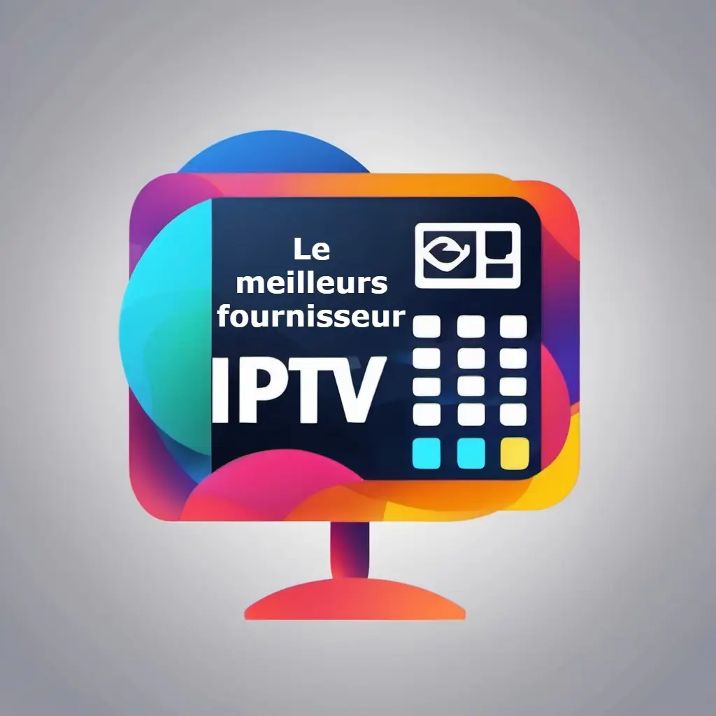 le meilleurs fournisseur iptv